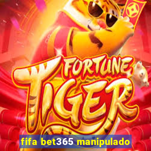 fifa bet365 manipulado